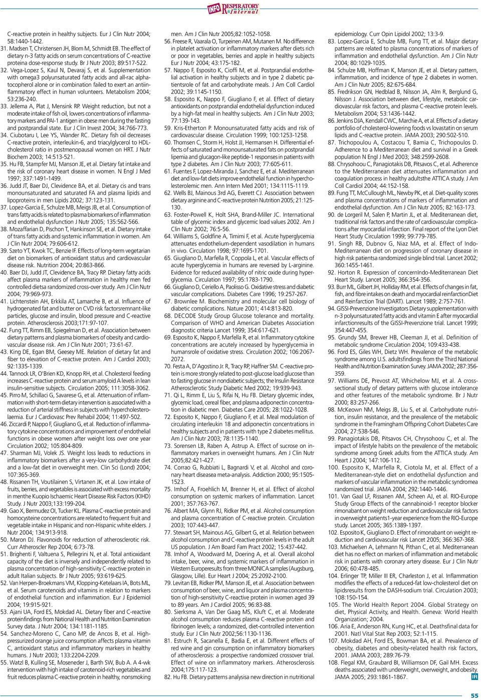 Supplementation with omega3 polyunsaturated fatty acids and all-rac alphatocopherol alone or in combination failed to exert an antiinflammatory effect in human volunteers. Metabolism 2004; 53:236-240.