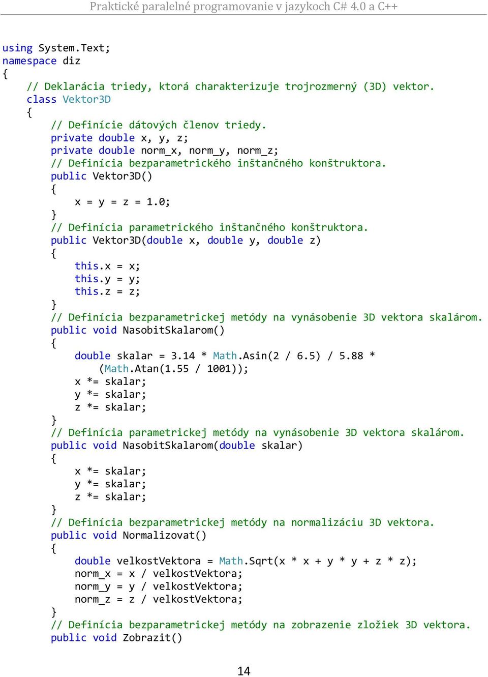 0; // Definícia parametrického inštančného konštruktora. public Vektor3D(double x, double y, double z) this.x = x; this.y = y; this.