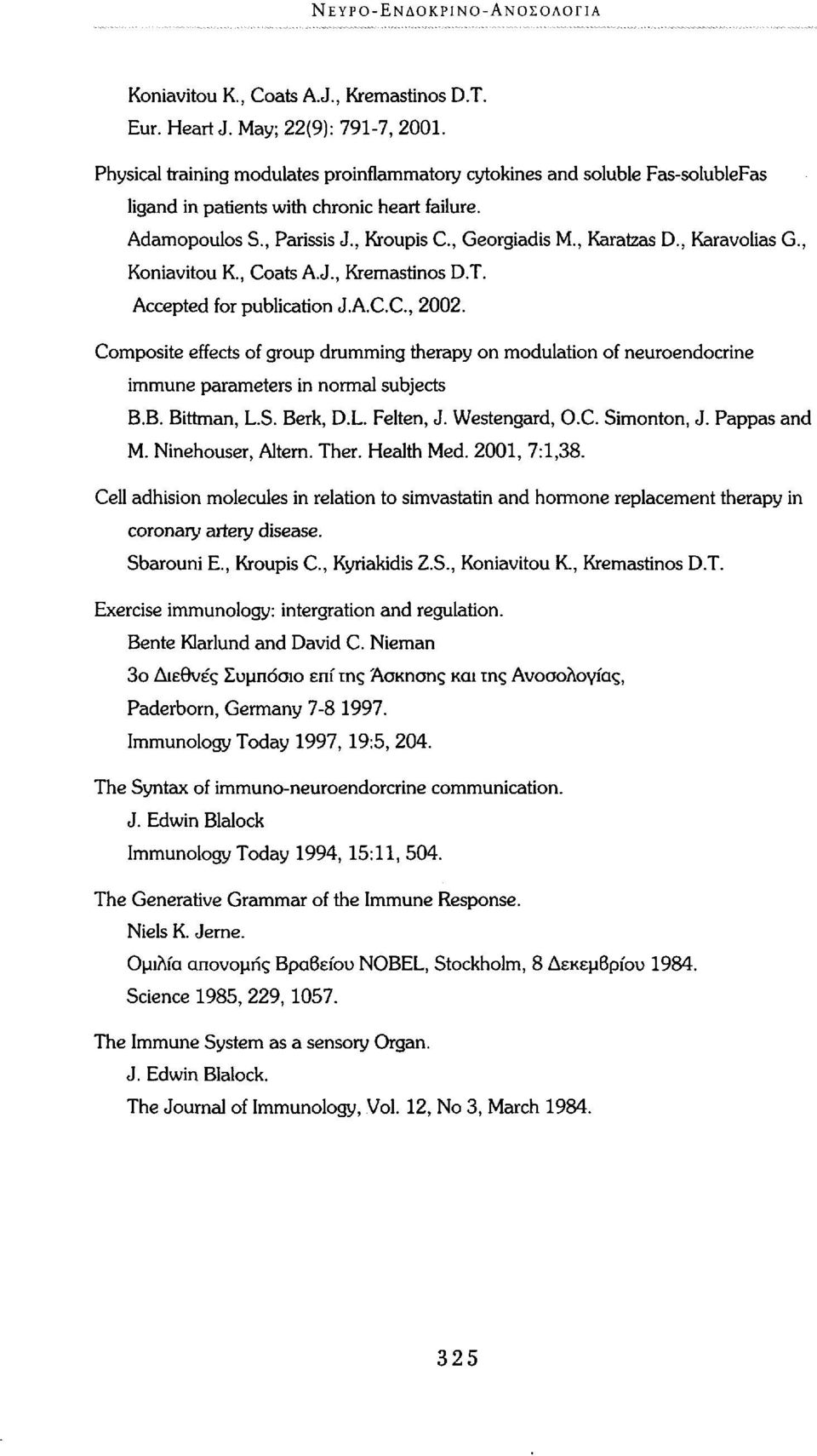 , Karavolias G., Koniavitou K., Coats A.J., Kremastinos D.T. Accepted for publication J.A.C.C., 2002.