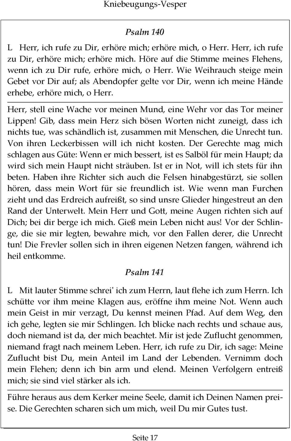 Herr, stell eine Wache vor meinen Mund, eine Wehr vor das Tor meiner Lippen!