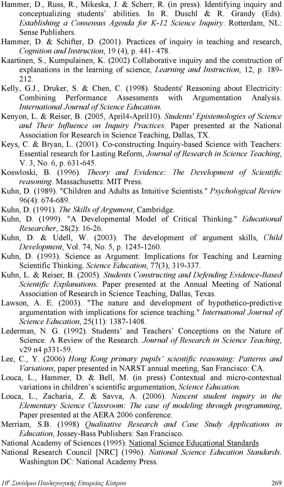 Practices of inquiry in teaching and research, Cognition and Instruction, 19 (4), p. 441-478. Kaartinen, S., Kumpulainen, K.