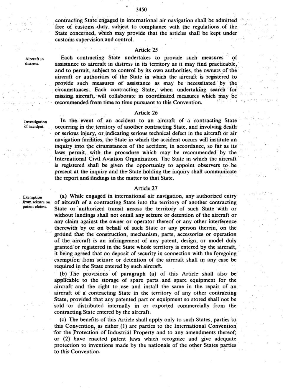 Article 25 Each contracting State undertakes to provide such measures of assistance to aircraft in distress in its territory as it rnay find practicable, and to permit, subject to control by its own