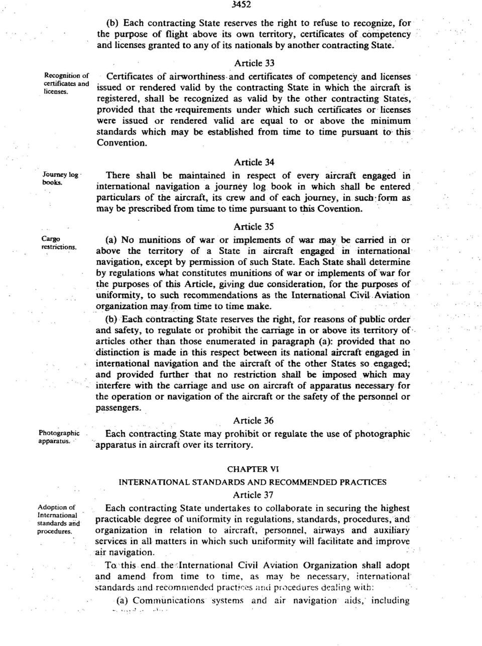 Photographic apparatus^ Article 33 Certificates of airworthiness and certificates of competency and licenses issued or rendered valid by the contracting State in which the aircraft is registered,