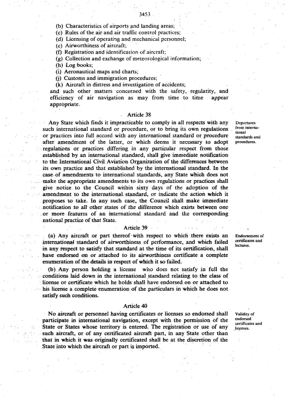 ) A eronautical maps and charts; (j) Customs and immigration procedures; (k) A ircraft in distress and investigation of accidents; and such other matters concerned with the safety, regularity, and