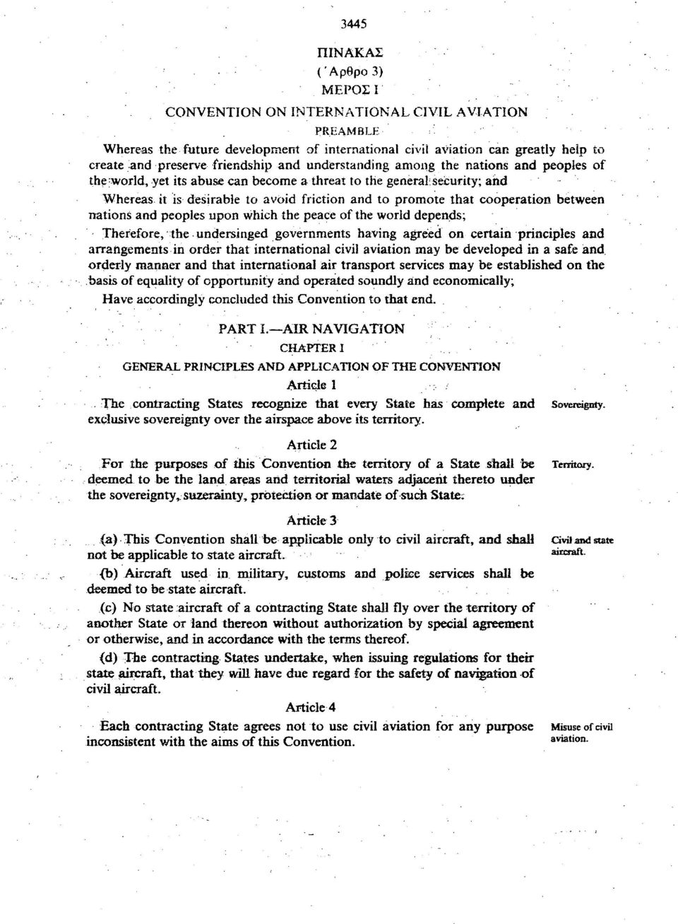 between nations and peoples upon which the peace of the world depends; Therefore, the undersinged governments having agreed on certain principles and arrangements in order that international civil