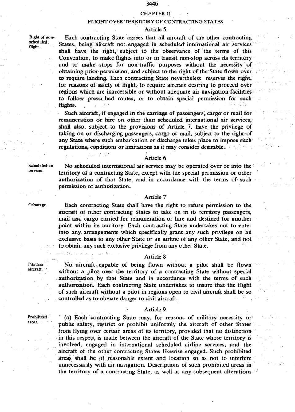 observance of the terms of this Convention, to make flights into or in transit non-stop across its territory and to make stops for non-traffic purposes without the necessity of obtaining prior