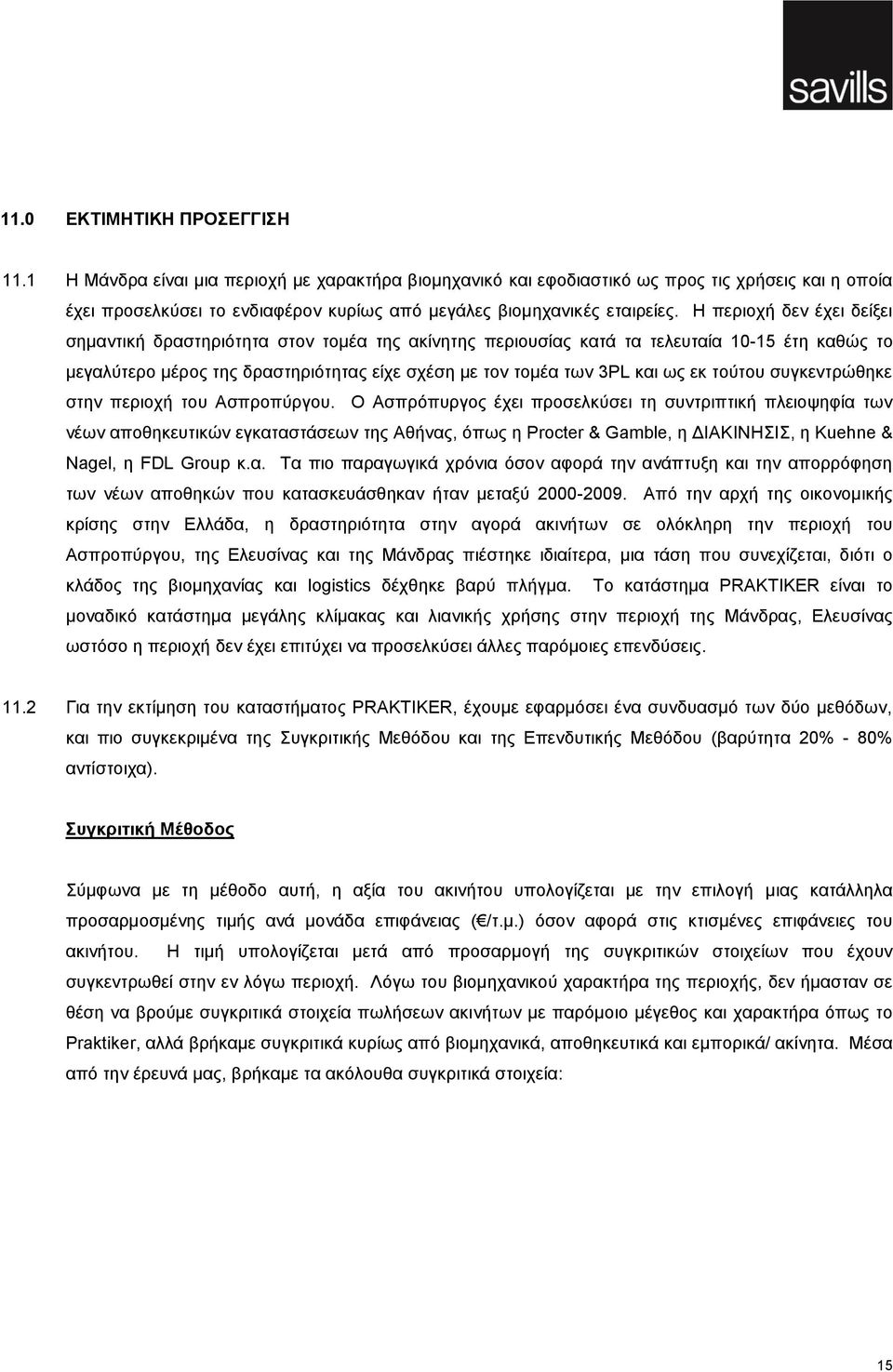 Η περιοχή δεν έχει δείξει σημαντική δραστηριότητα στον τομέα της ακίνητης περιουσίας κατά τα τελευταία 10-15 έτη καθώς το μεγαλύτερο μέρος της δραστηριότητας είχε σχέση με τον τομέα των 3PL και ως εκ