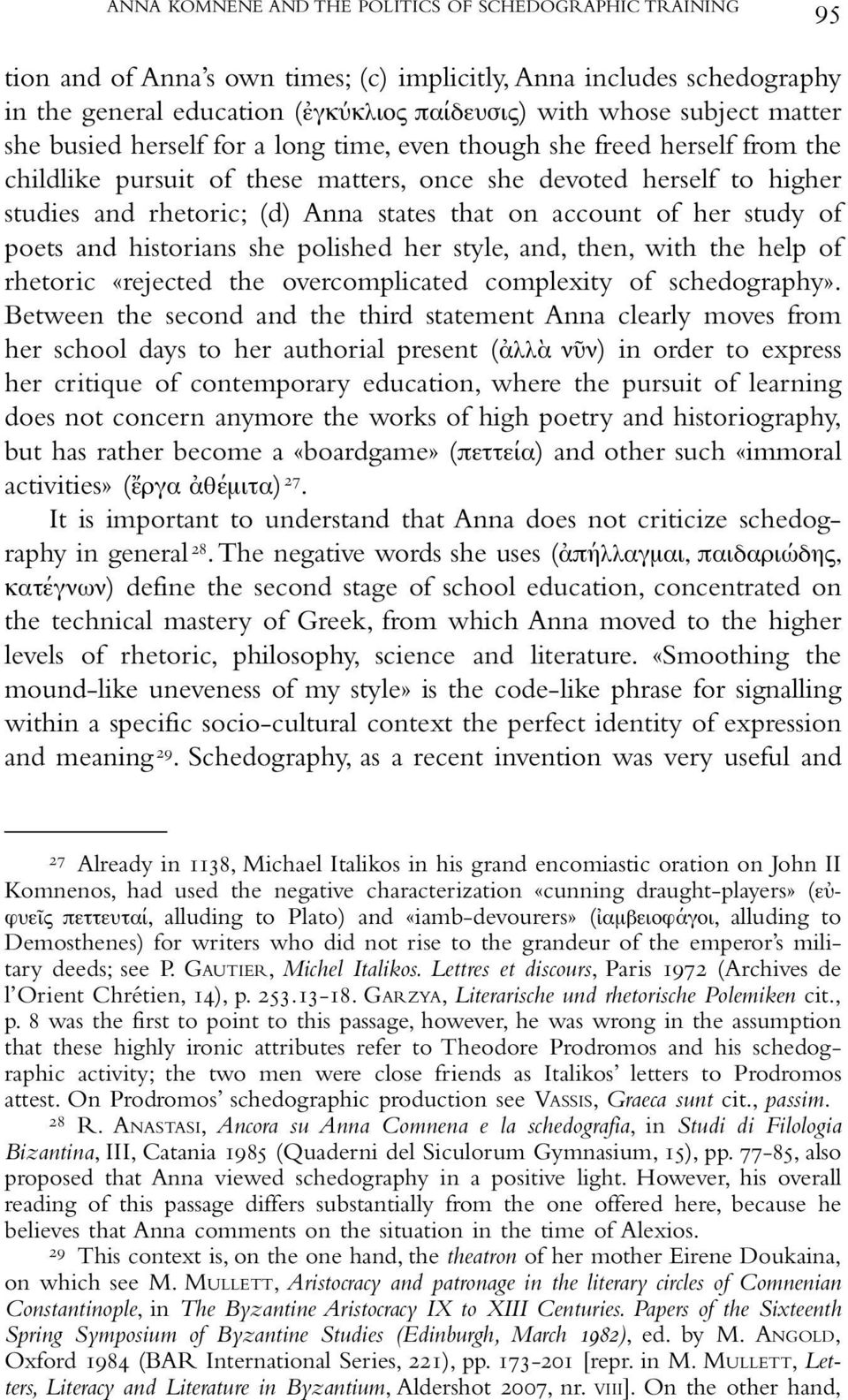 account of her study of poets and historians she polished her style, and, then, with the help of rhetoric «rejected the overcomplicated complexity of schedography».