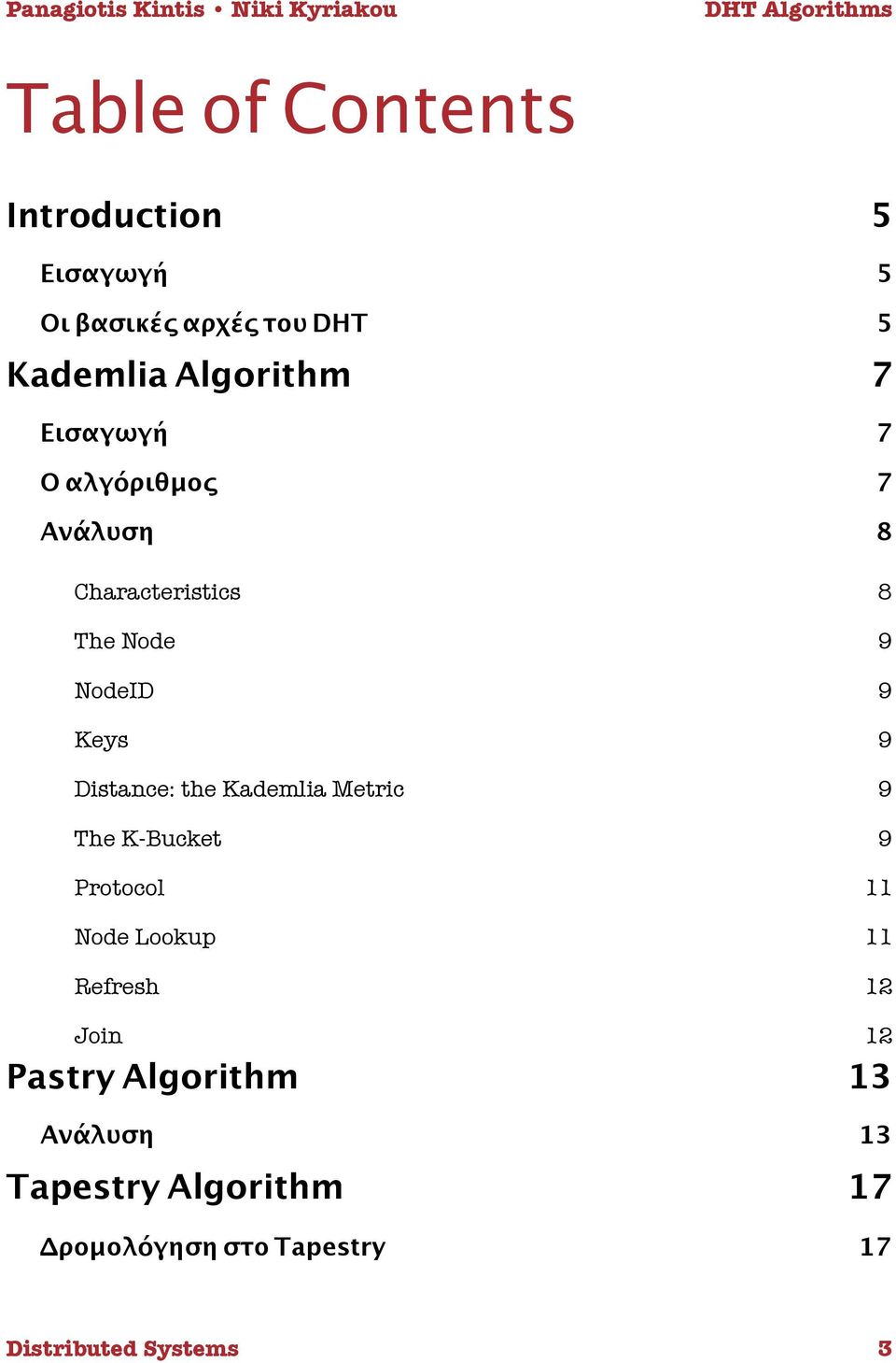 NodeID 9 Keys 9 Distance: the Kademlia Metric 9 The K-Bucket 9 Protocol 11 Node Lookup 11 Refresh 12