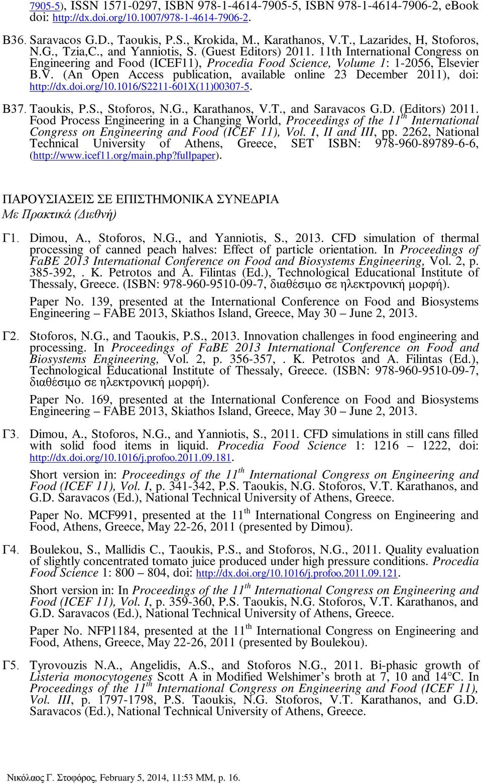 lume 1: 1-2056, Elsevier B.V. (An Open Access publication, available online 23 December 2011), doi: http://dx.doi.org/10.1016/s2211-601x(11)00307-5. Β37. Taoukis, P.S., Stoforos, N.G., Karathanos, V.