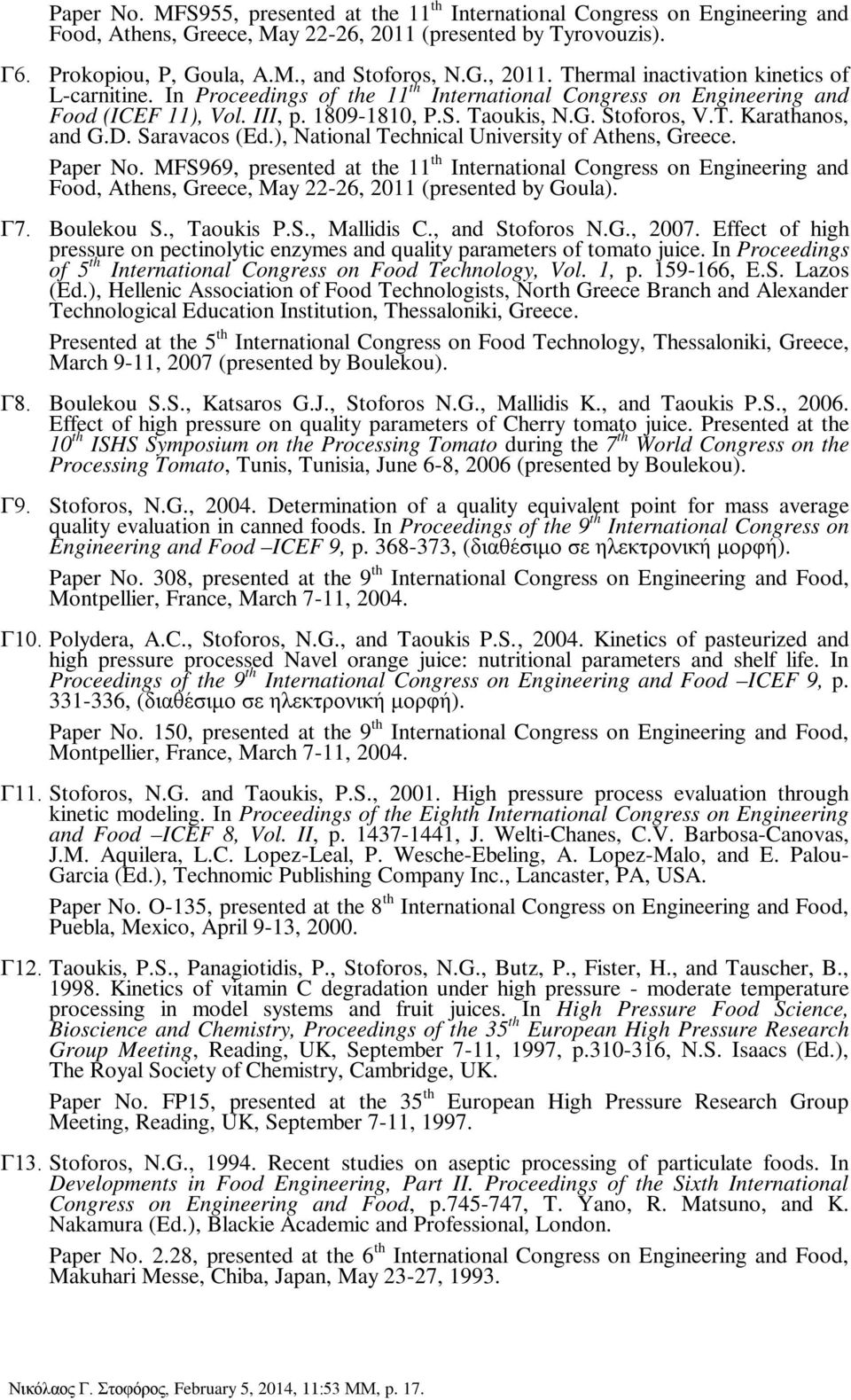 ), National Technical University of Athens, Greece. Paper No. MFS969, presented at the 11 th International Congress on Engineering and Food, Athens, Greece, May 22-26, 2011 (presented by Goula). Γ7.