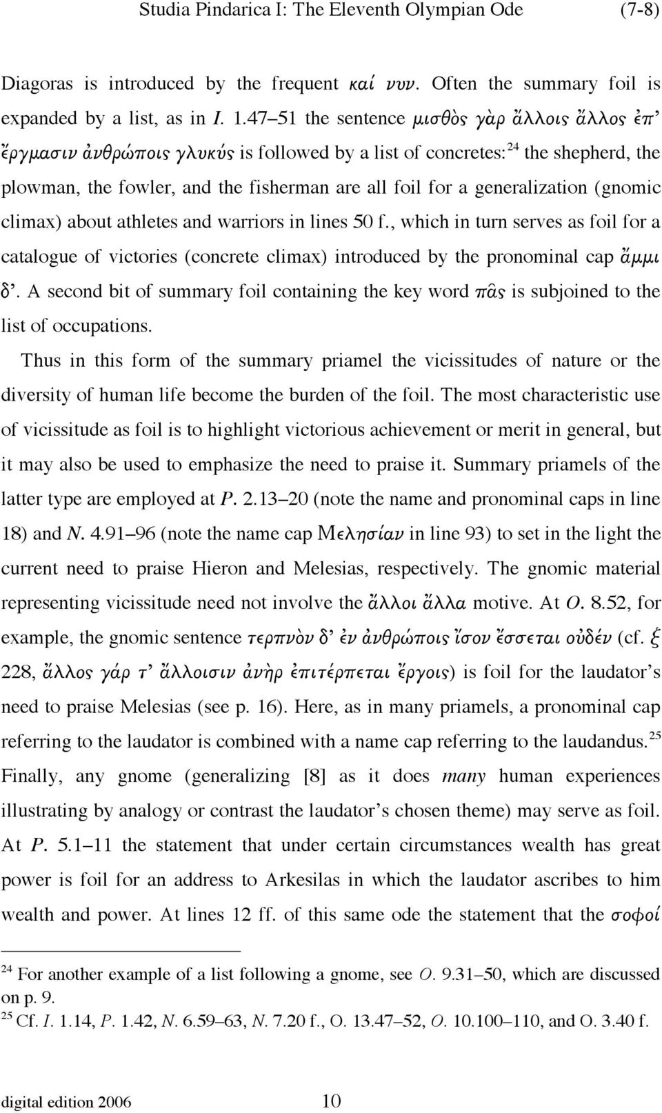 generalization (gnomic climax) about athletes and warriors in lines 50 f., which in turn serves as foil for a catalogue of victories (concrete climax) introduced by the pronominal cap ἄµµι δ.