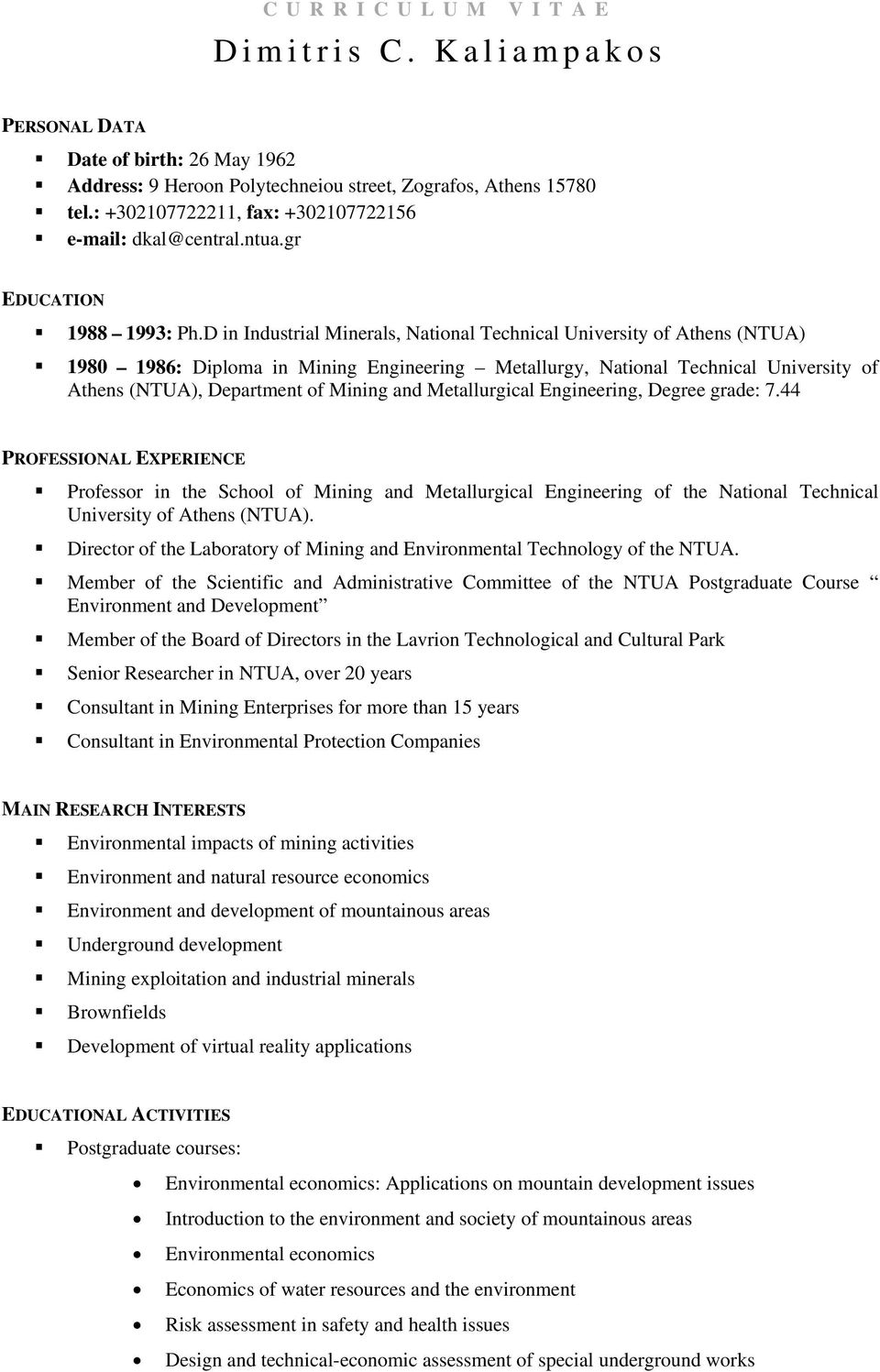 D in Industrial Minerals, National Technical University of Athens (NTUA) 1980 1986: Diploma in Mining Engineering Metallurgy, National Technical University of Athens (NTUA), Department of Mining and