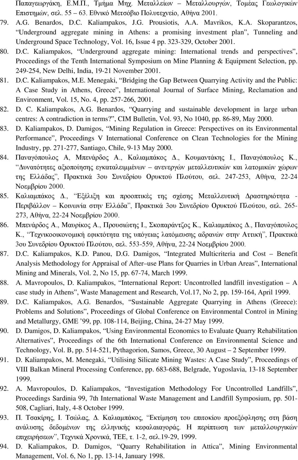 Kaliampakos, Underground aggregate mining: International trends and perspectives, Proceedings of the Tenth International Symposium on Mine Planning & Equipment Selection, pp.