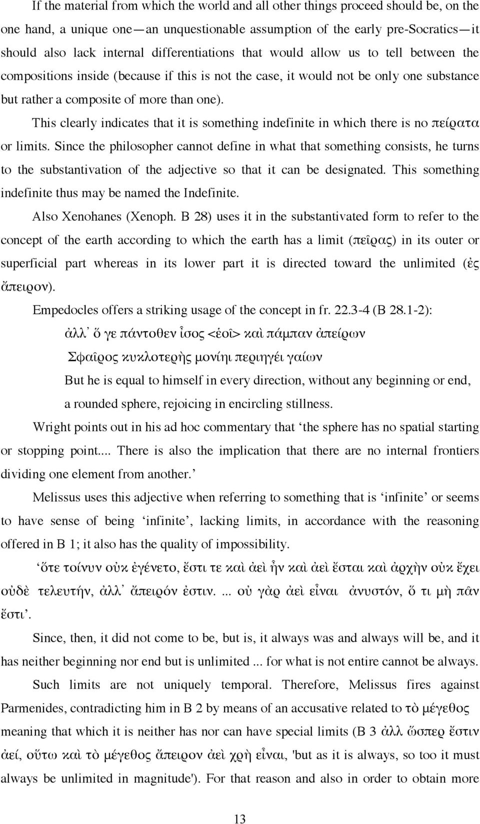 This clearly indicates that it is something indefinite in which there is no πείρατα or limits.