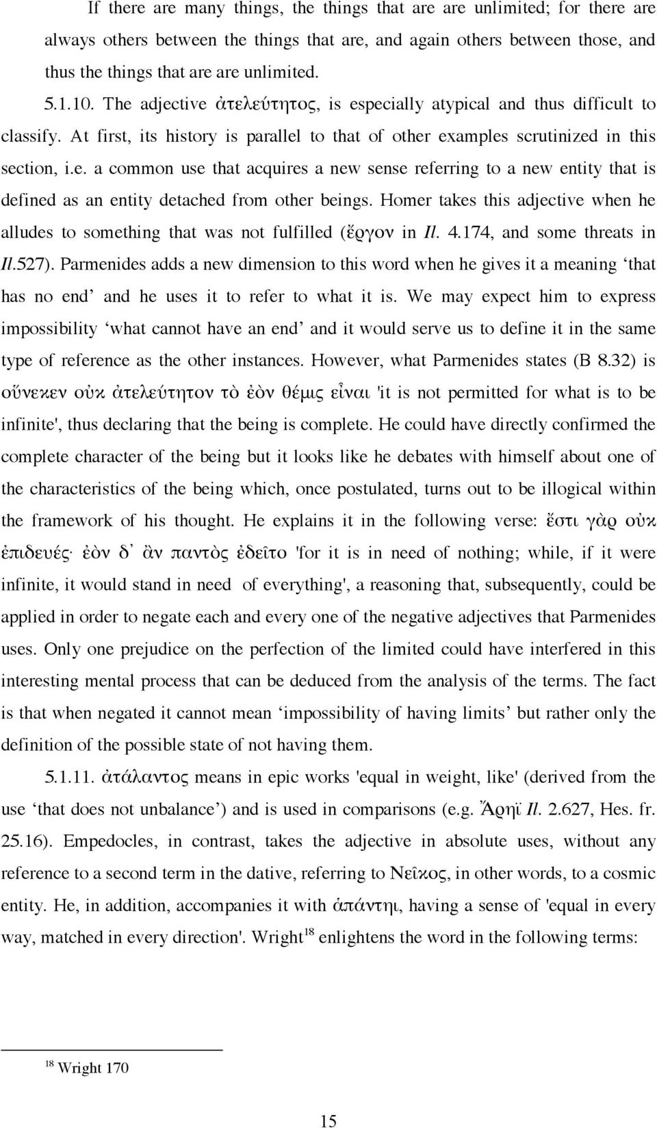 Homer takes this adjective when he alludes to something that was not fulfilled (ἔργον in Il. 4.174, and some threats in Il.527).