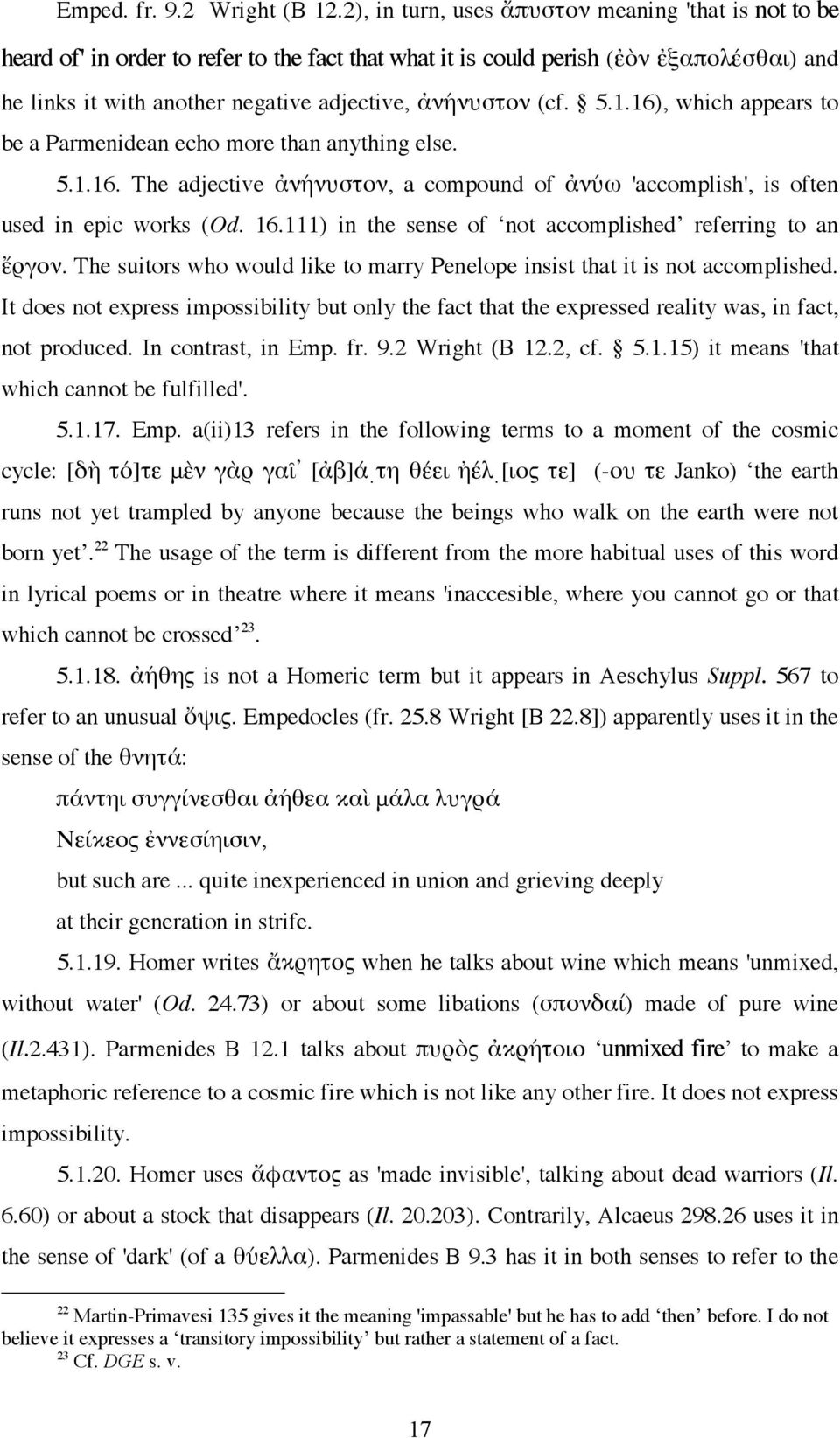 (cf. 5.1.16), which appears to be a Parmenidean echo more than anything else. 5.1.16. The adjective ἀνήνυστον, a compound of ἀνύω 'accomplish', is often used in epic works (Od. 16.