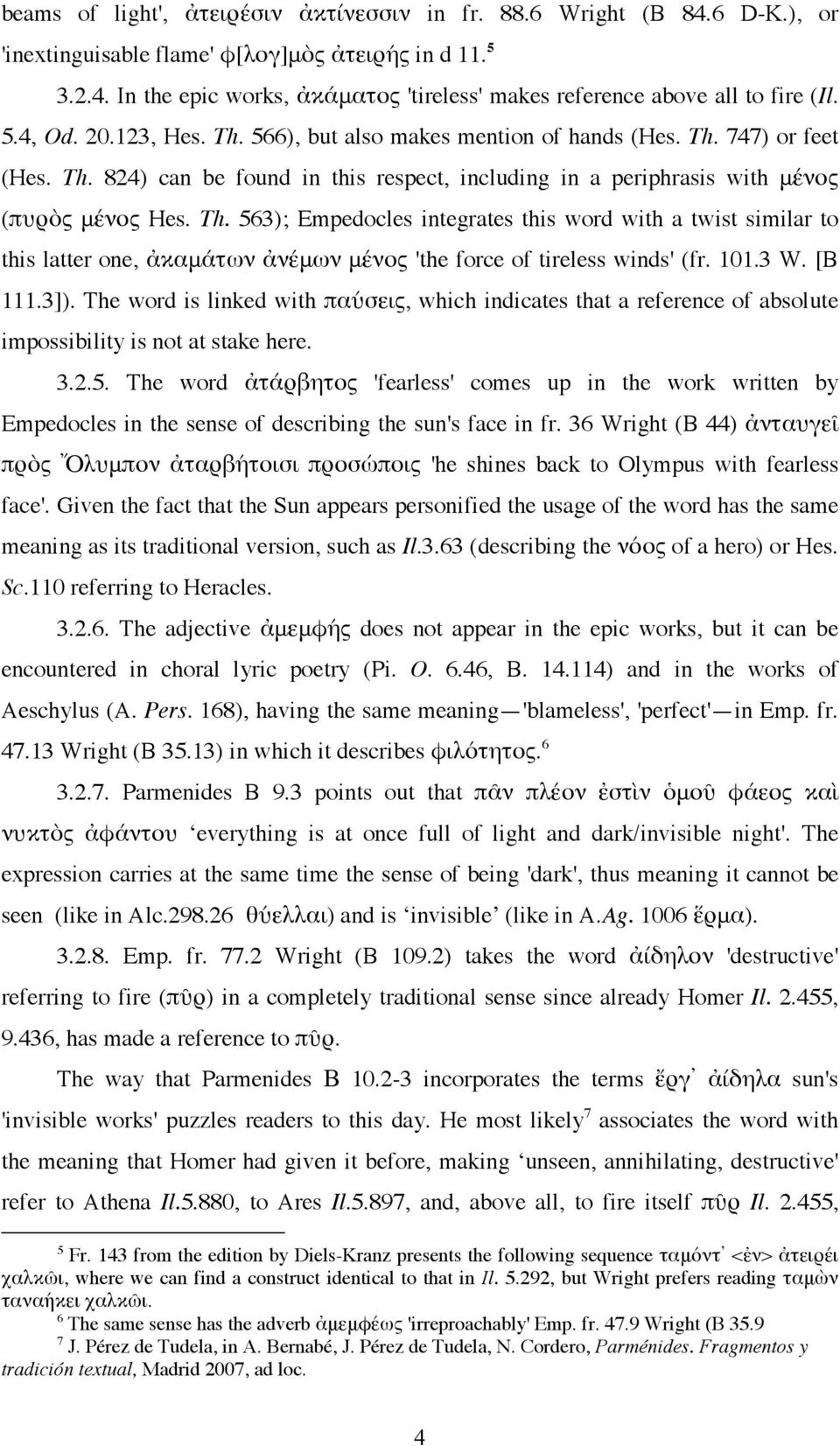 101.3 W. [B 111.3]). The word is linked with παύσεις, which indicates that a reference of absolute impossibility is not at stake here. 3.2.5.