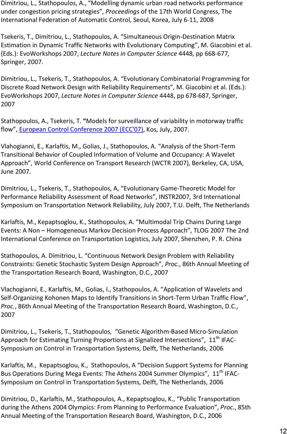 6 11, 2008 Tsekeris, T.,  Simultaneous Origin Destination Matrix Estimation in Dynamic Traffic Networks with Evolutionary Computing, M. Giacobini et al. (Eds.