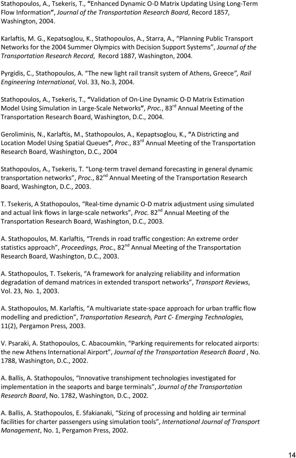 , Planning Public Transport Networks for the 2004 Summer Olympics with Decision Support Systems, Journal of the Transportation Research Record, Record 1887, Washington, 2004. Pyrgidis, C.