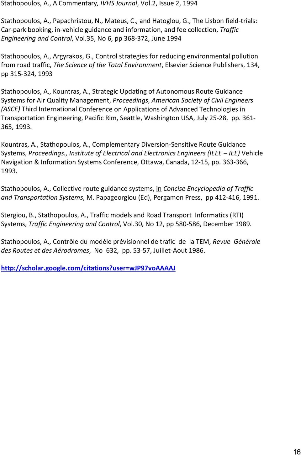 , Argyrakos, G., Control strategies for reducing environmental pollution from road traffic, The Science of the Total Environment, Elsevier Science Publishers, 134, pp 315 324, 1993 Stathopoulos, A.