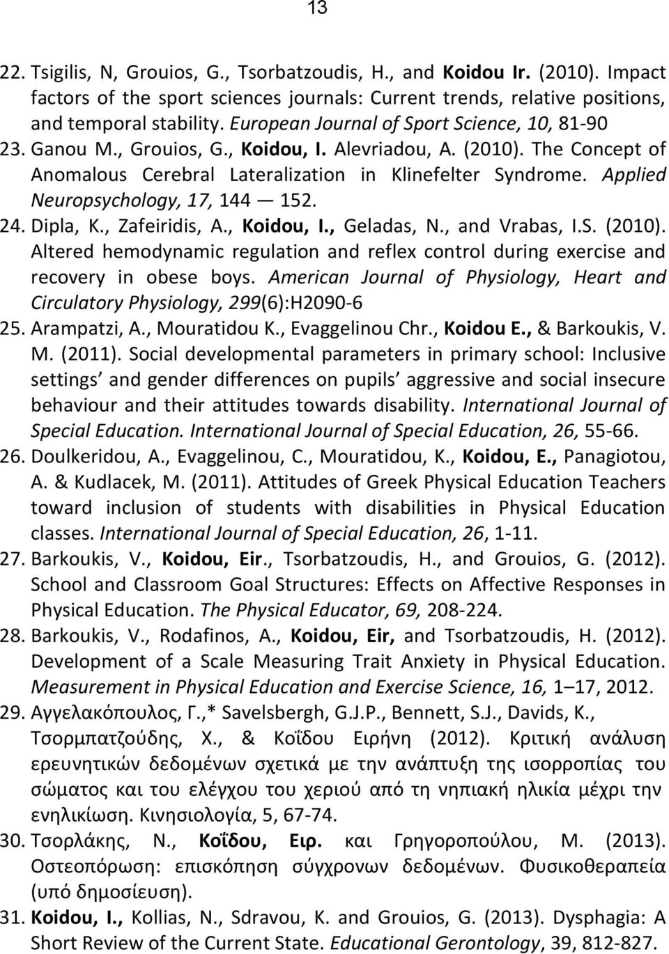 Applied Neuropsychology, 17, 144 152. 24. Dipla, K., Zafeiridis, A., Koidou, I., Geladas, N., and Vrabas, I.S. (2010).