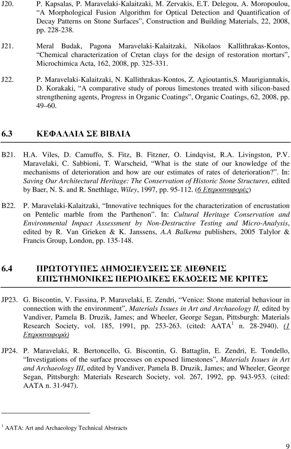 Meral Budak, Pagona Maravelaki-Kalaitzaki, Nikolaos Kallithrakas-Kontos, Chemical characterization of Cretan clays for the design of restoration mortars, Microchimica Acta, 162, 2008, pp. 325-331.