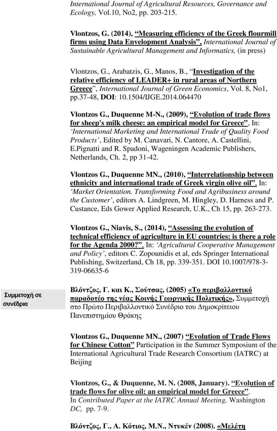 , Arabatzis, G., Manos, B., Investigation of the relative efficiency of LEADER+ in rural areas of Northern Greece, International Journal of Green Economics, Vol. 8, No1, pp.37-48, DOI: 10.1504/IJGE.