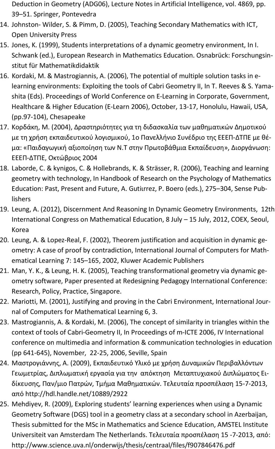 ), European Research in Mathematics Education. Osnabrück: Forschungsinstitut für Mathematikdidaktik 16. Kordaki, M. & Mastrogiannis, Α.