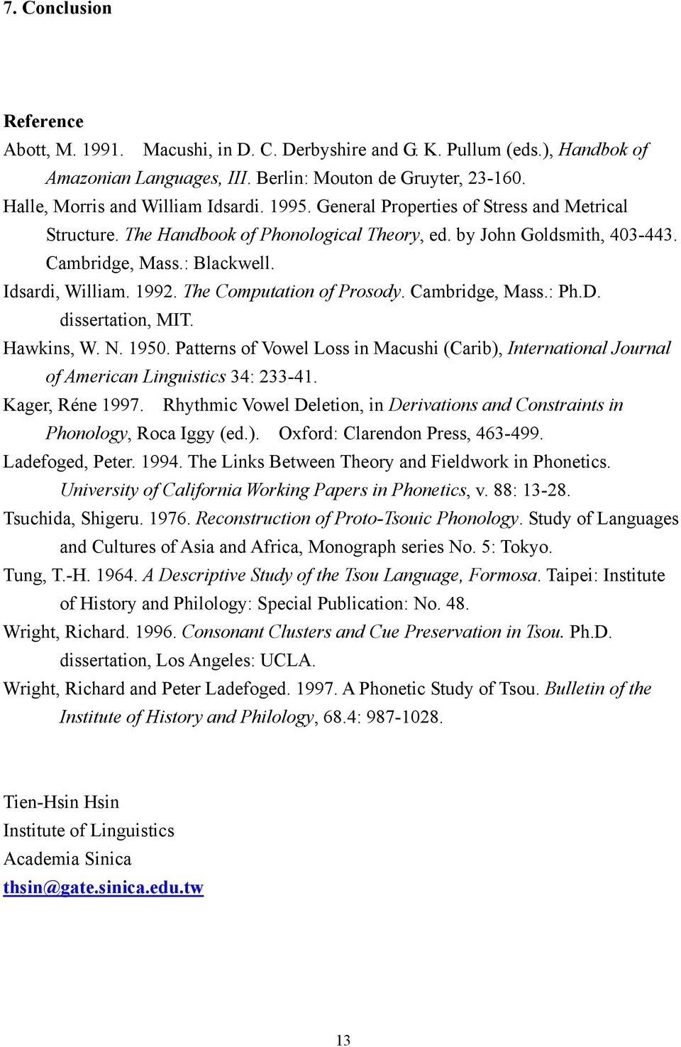 The Computation of Prosody. Cambridge, Mass.: Ph.D. dissertation, MIT. Hawkins, W. N. 1950. Patterns of Vowel Loss in Macushi (Carib), International Journal of American Linguistics 34: 233-41.