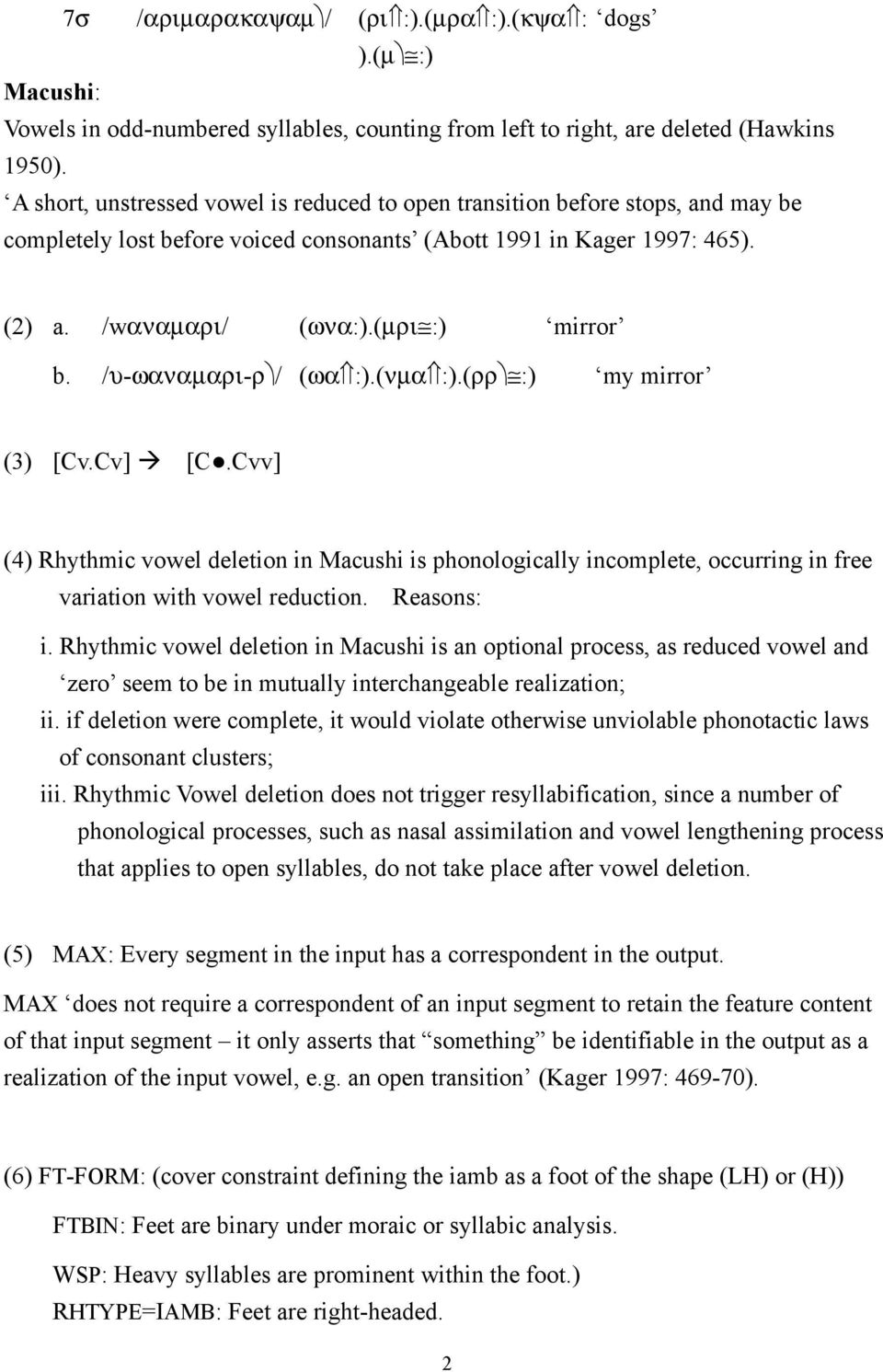 /υ-ωαναµαρι-ρ / (ωα :).(νµα :).(ρρ :) my mirror (3) [Cv.Cv] [C.Cvv] (4) Rhythmic vowel deletion in Macushi is phonologically incomplete, occurring in free variation with vowel reduction. Reasons: i.