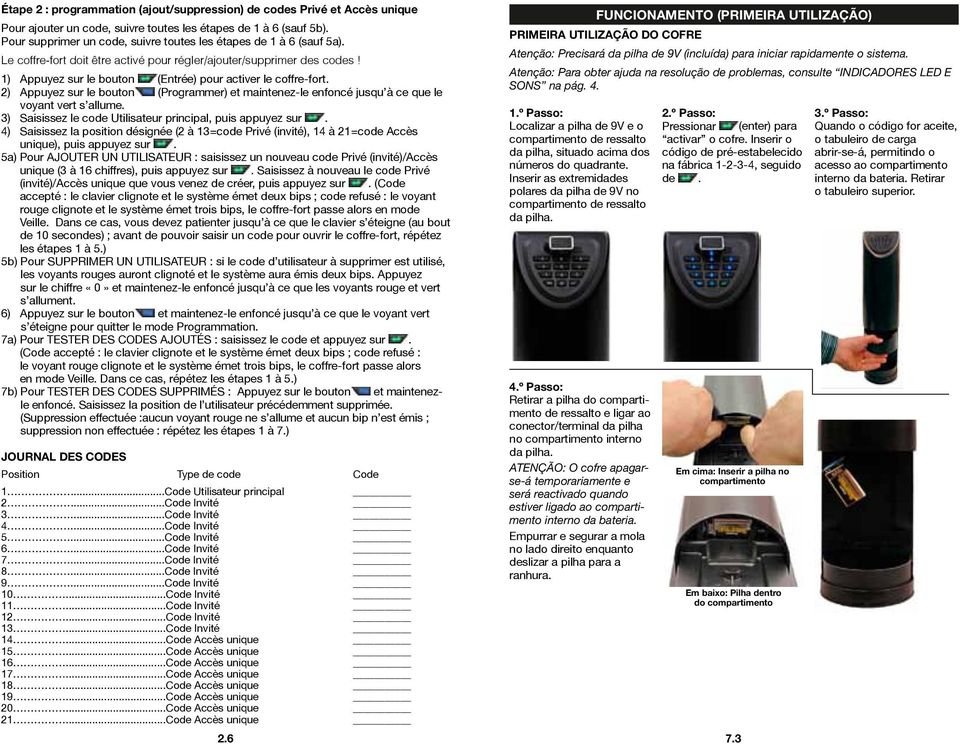 1) Appuyez sur le bouton (Entrée) pour activer le coffre-fort. 2) Appuyez sur le bouton (Programmer) et maintenez-le enfoncé jusqu à ce que le voyant vert s allume.