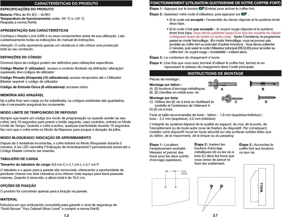 Atenção: O cofre representa apenas um obstáculo e não ofrece uma protecção total ao seu conteúdo. DEFINIÇÕES DO CÓDIGO Diversos tipos de códigos podem ser definidos para utilizações específicas.