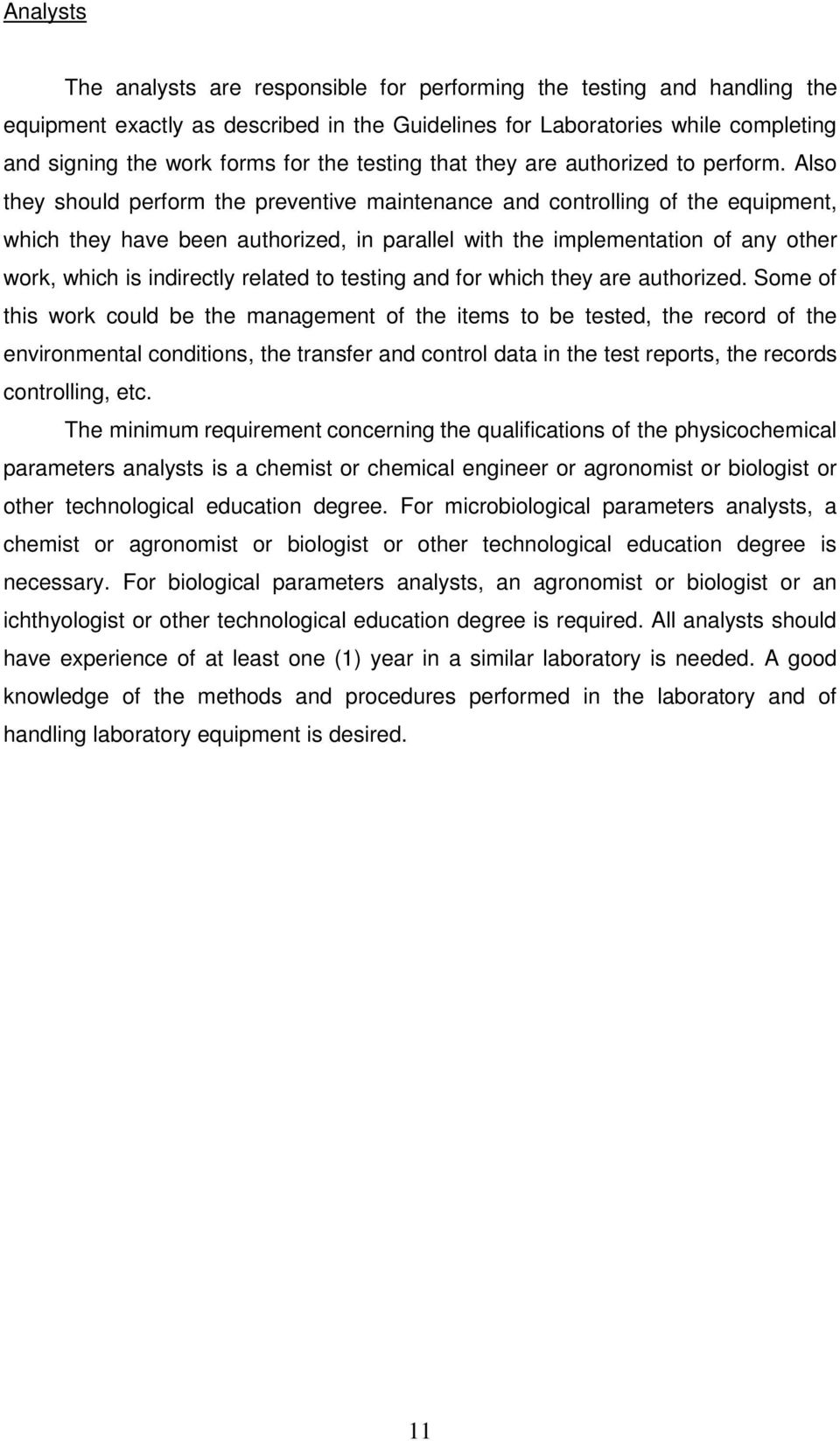 Also they should perform the preventive maintenance and controlling of the equipment, which they have been authorized, in parallel with the implementation of any other work, which is indirectly