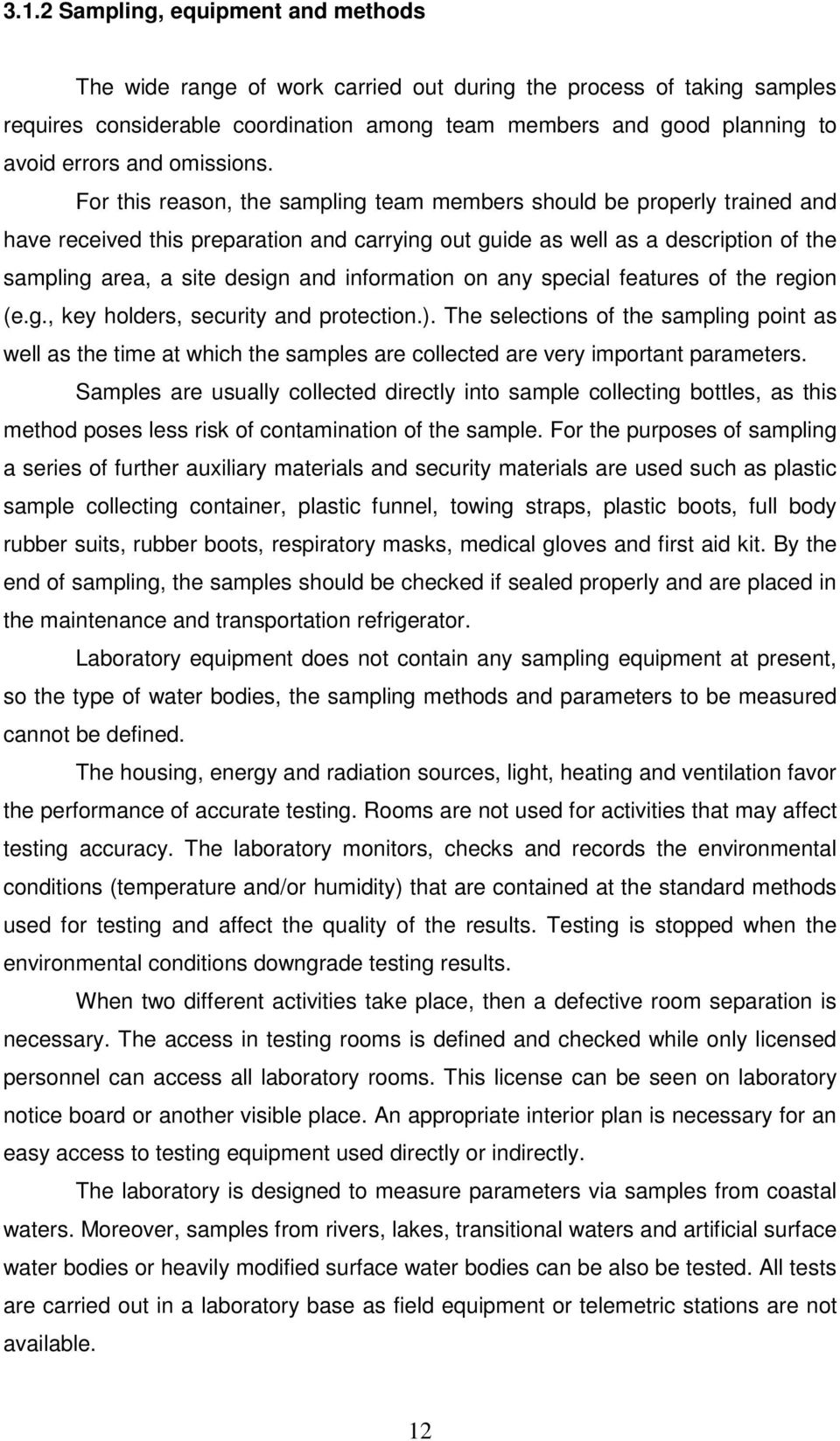 For this reason, the sampling team members should be properly trained and have received this preparation and carrying out guide as well as a description of the sampling area, a site design and