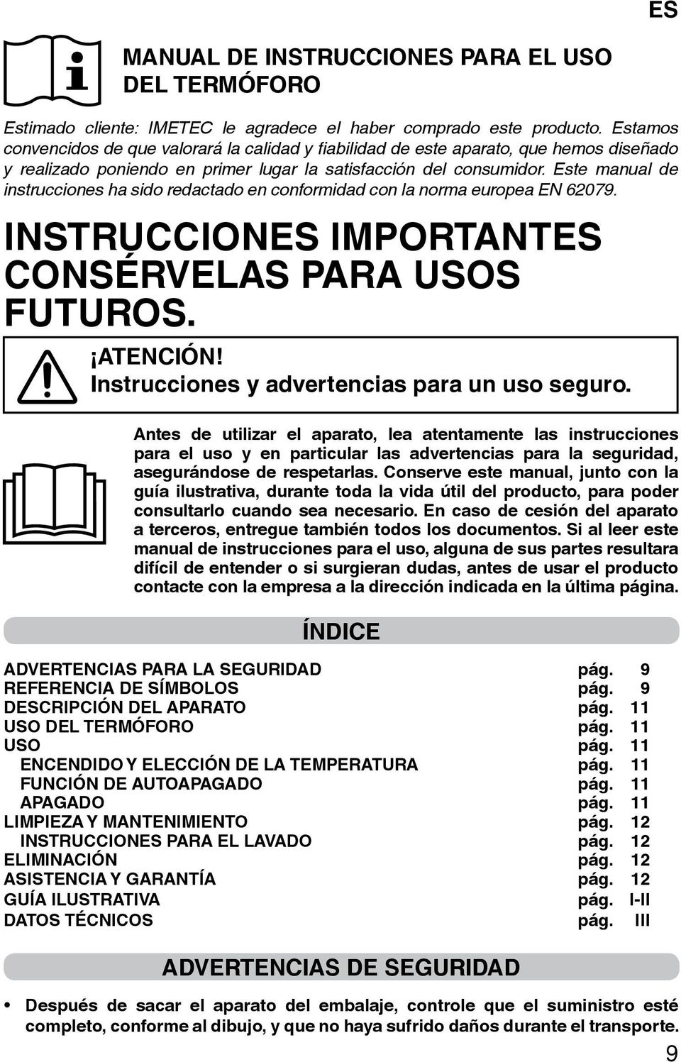 Este manual de instrucciones ha sido redactado en conformidad con la norma europea EN 62079. INSTRUCCIONES IMPORTANTES CONSÉRVELAS PARA USOS FUTUROS. ATENCIÓN!