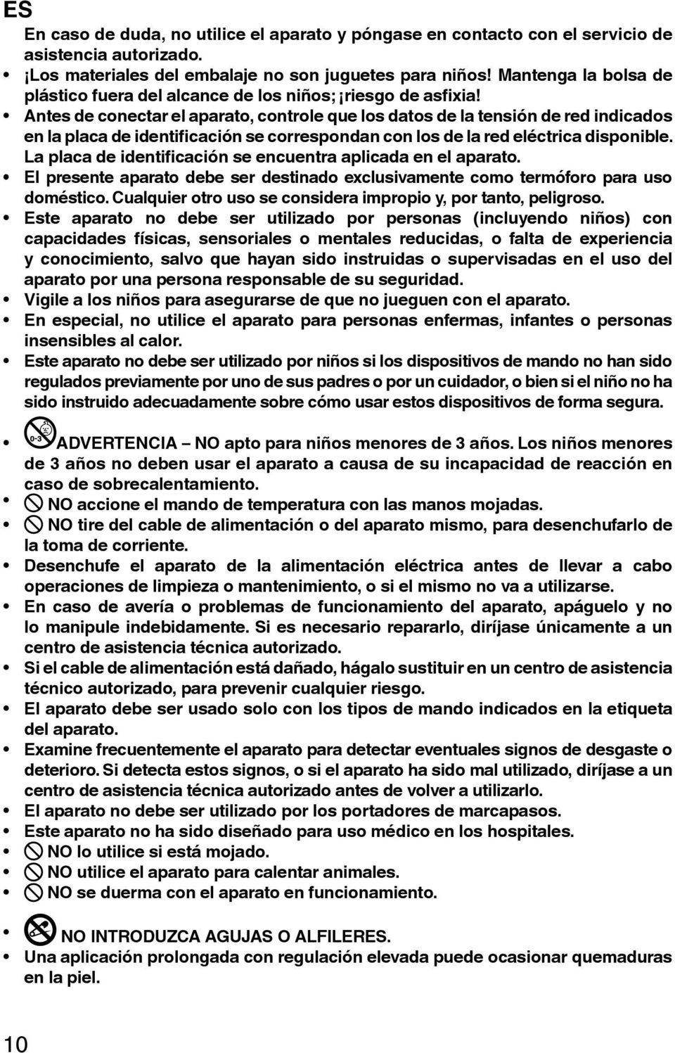 Antes de conectar el aparato, controle que los datos de la tensión de red indicados en la placa de identificación se correspondan con los de la red eléctrica disponible.