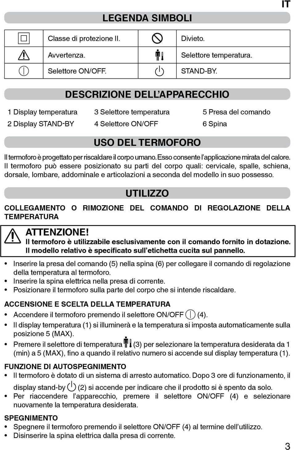 il corpo umano. Esso consente l applicazione mirata del calore.