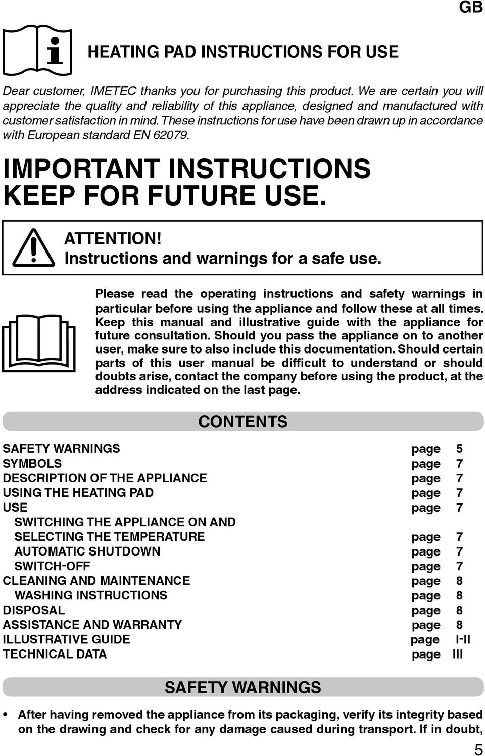 These instructions for use have been drawn up in accordance with European standard EN 62079. IMPORTANT INSTRUCTIONS KEEP FOR FUTURE USE. ATTENTION! Instructions and warnings for a safe use.