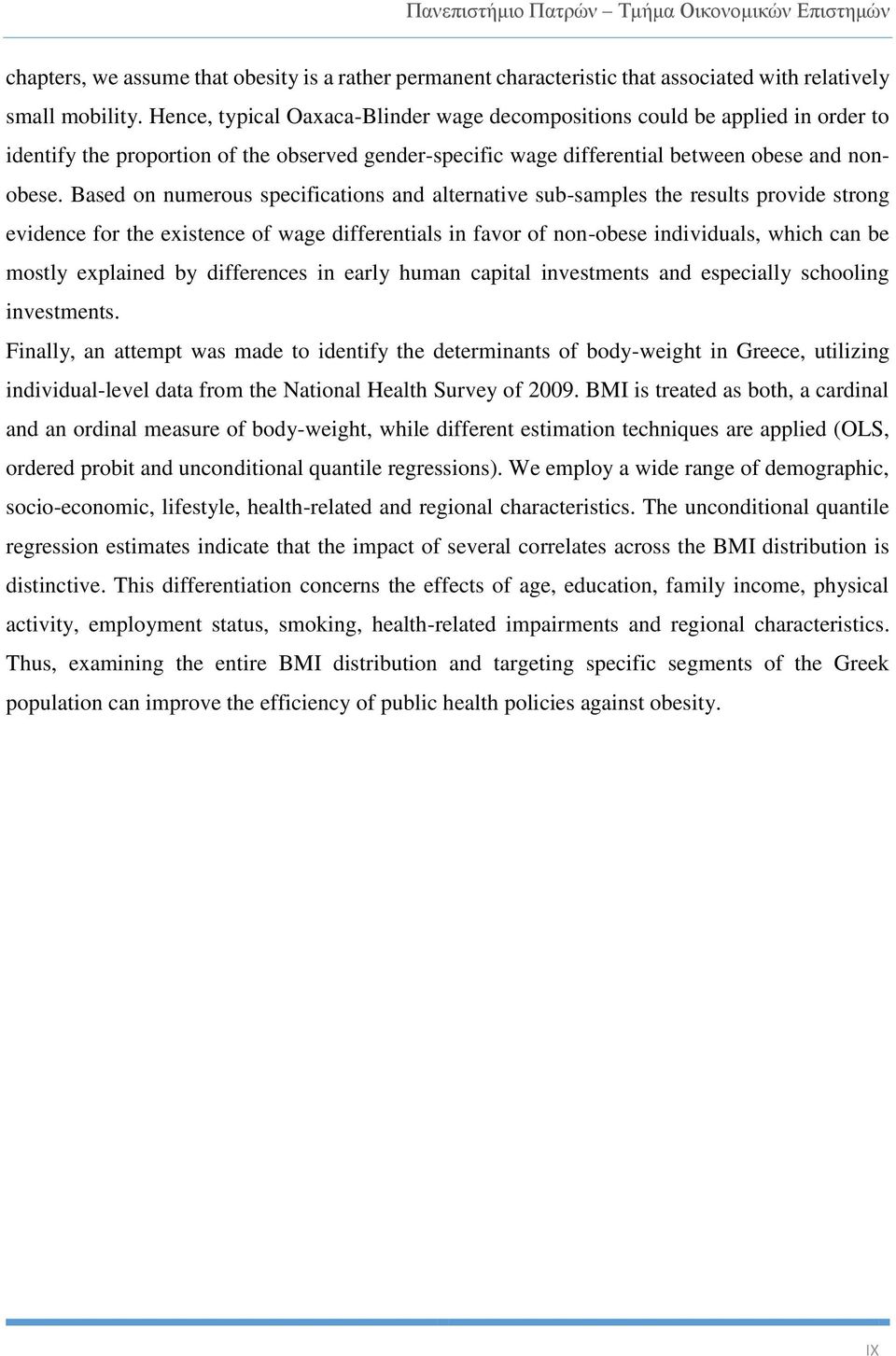 Based on numerous specifications and alternative sub-samples the results provide strong evidence for the existence of wage differentials in favor of non-obese individuals, which can be mostly