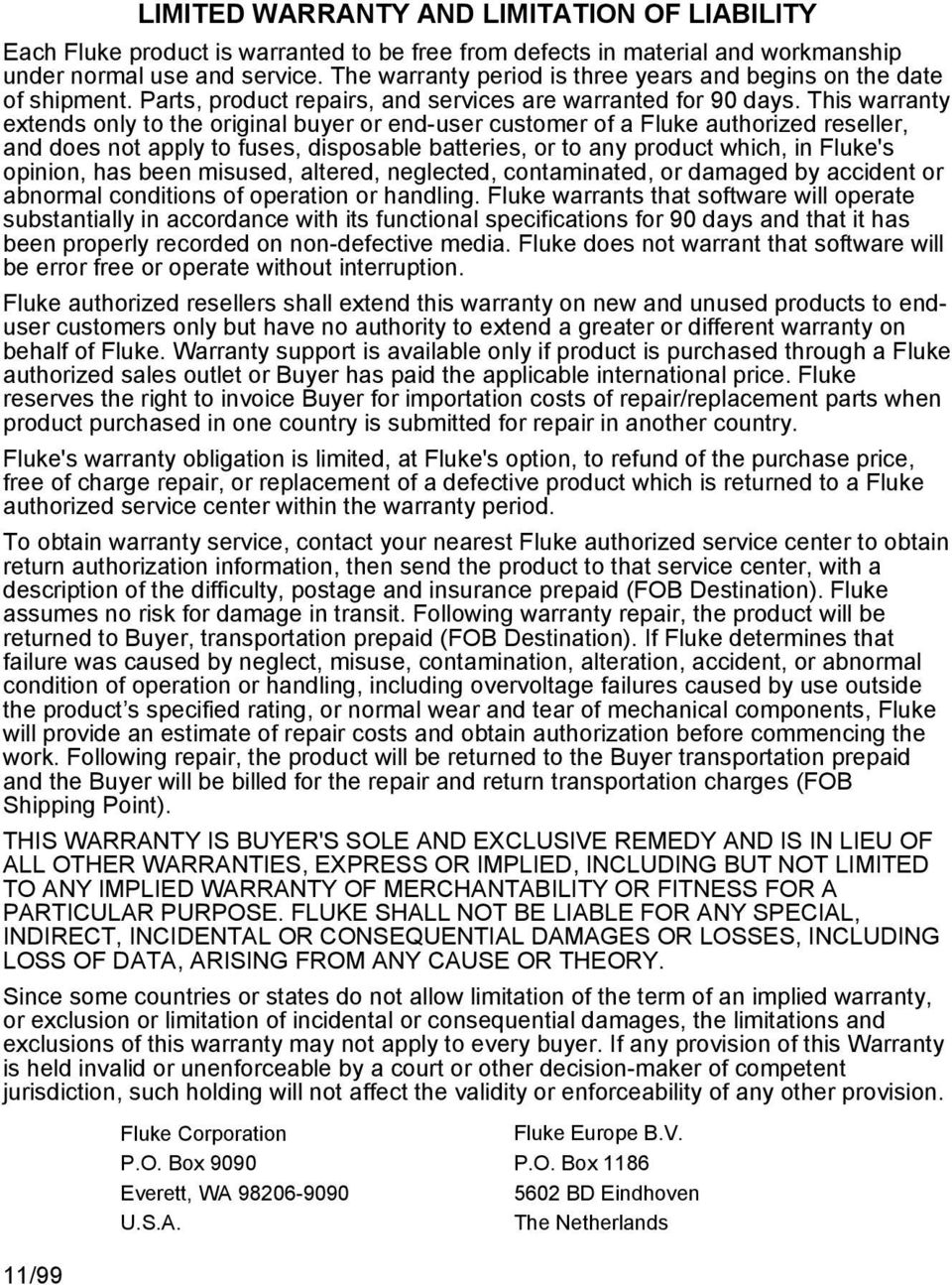 This warranty extends only to the original buyer or end-user customer of a Fluke authorized reseller, and does not apply to fuses, disposable batteries, or to any product which, in Fluke's opinion,