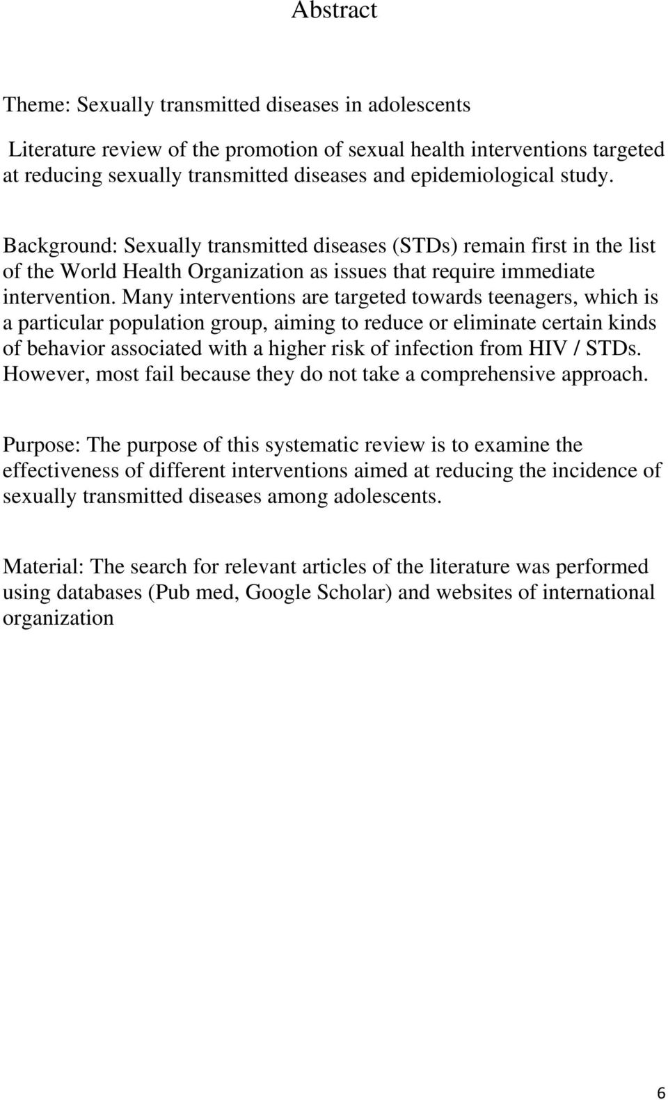 Many interventions are targeted towards teenagers, which is a particular population group, aiming to reduce or eliminate certain kinds of behavior associated with a higher risk of infection from HIV