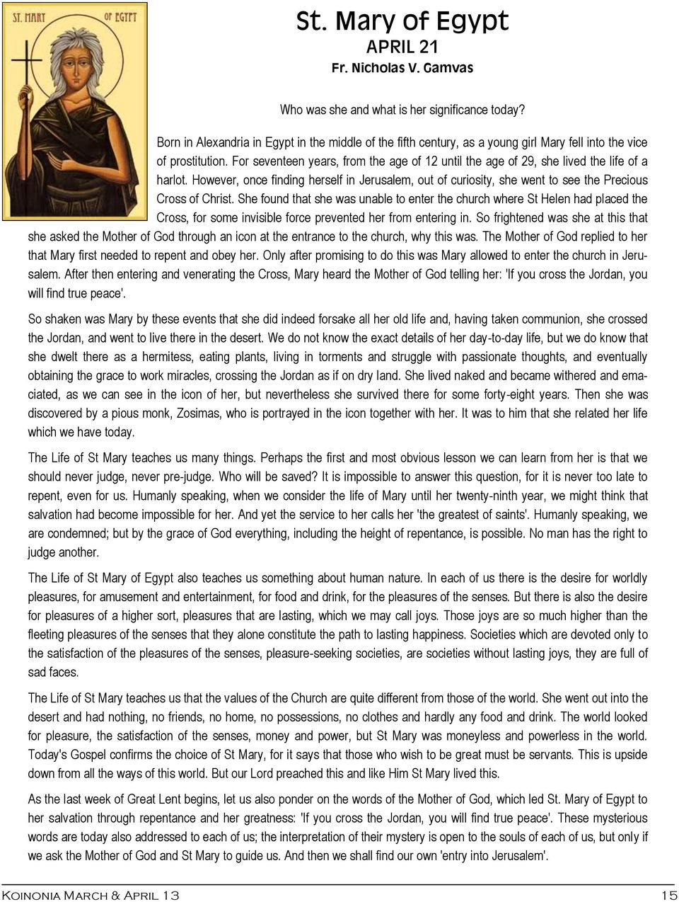 For seventeen years, from the age of 12 until the age of 29, she lived the life of a harlot. However, once finding herself in Jerusalem, out of curiosity, she went to see the Precious Cross of Christ.