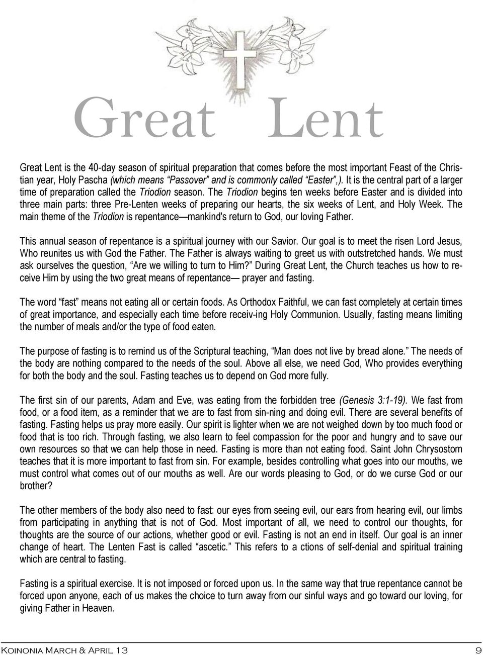 The Triodion begins ten weeks before Easter and is divided into three main parts: three Pre-Lenten weeks of preparing our hearts, the six weeks of Lent, and Holy Week.