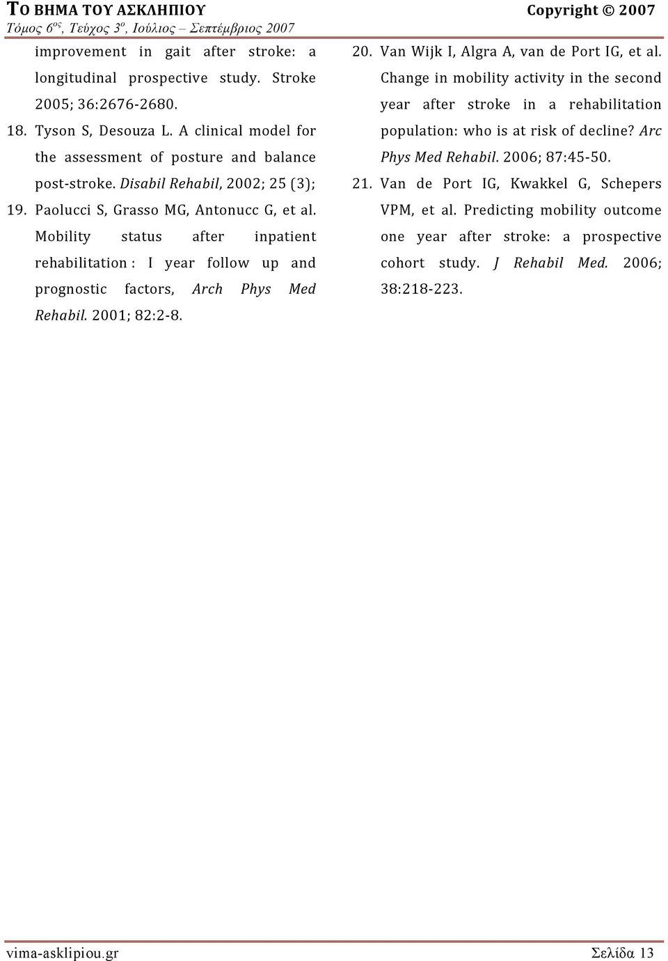 2001; 82:2 8. 20. Van Wijk I, Algra A, van de Port IG, et al. Change in mobility activity in the second year after stroke in a rehabilitation population: who is at risk of decline?