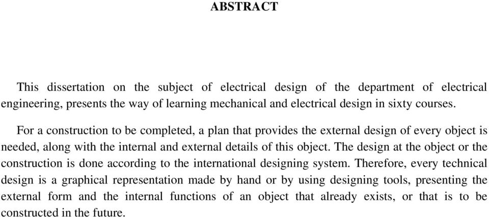 For a construction to be completed, a plan that provides the external design of every object is needed, along with the internal and external details of this object.