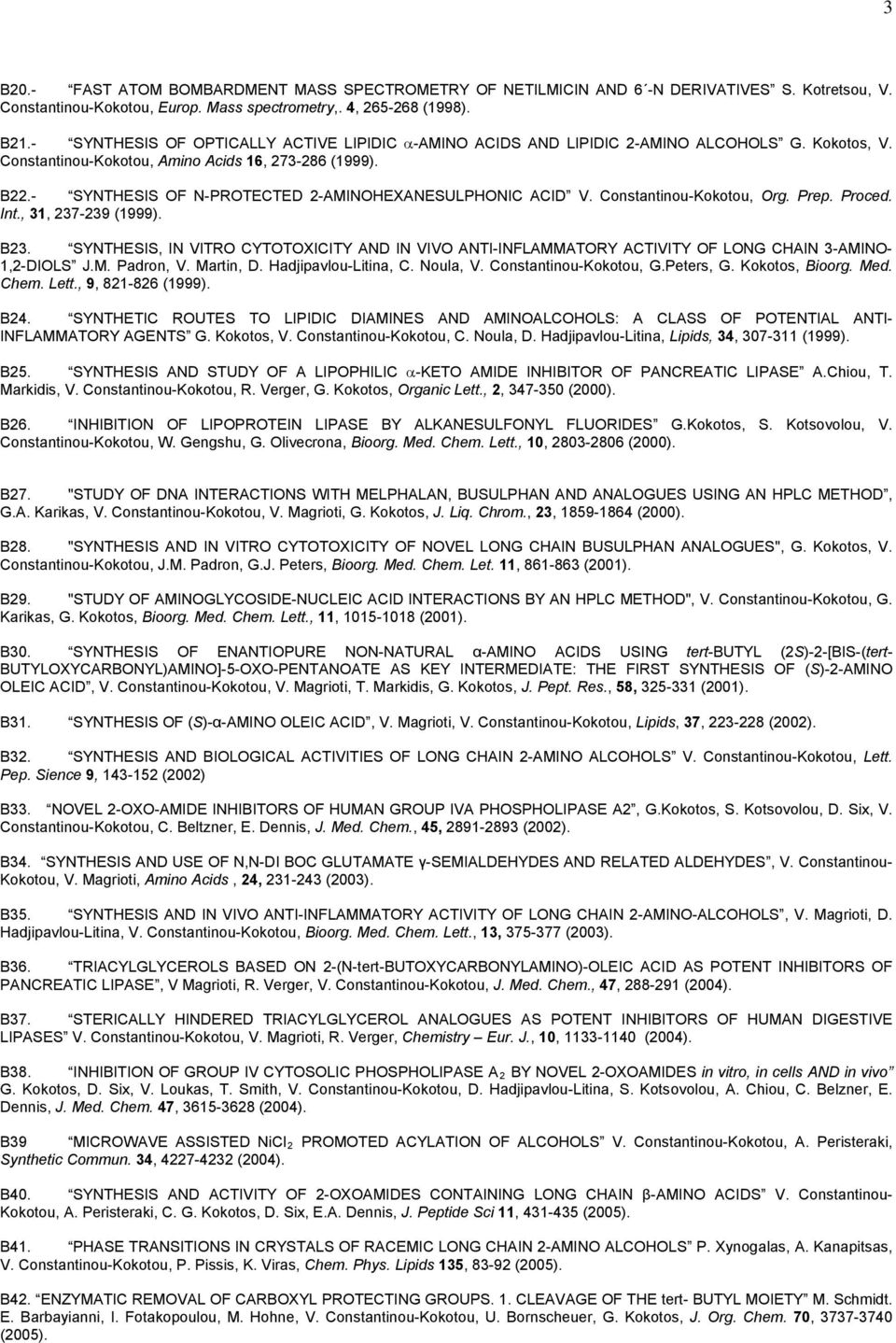 - SYNTHESIS OF N-PROTECTED 2-AMINOHEXANESULPHONIC ACID V. Constantinou-Kokotou, Org. Prep. Proced. Int., 31, 237-239 (1999). Β23.