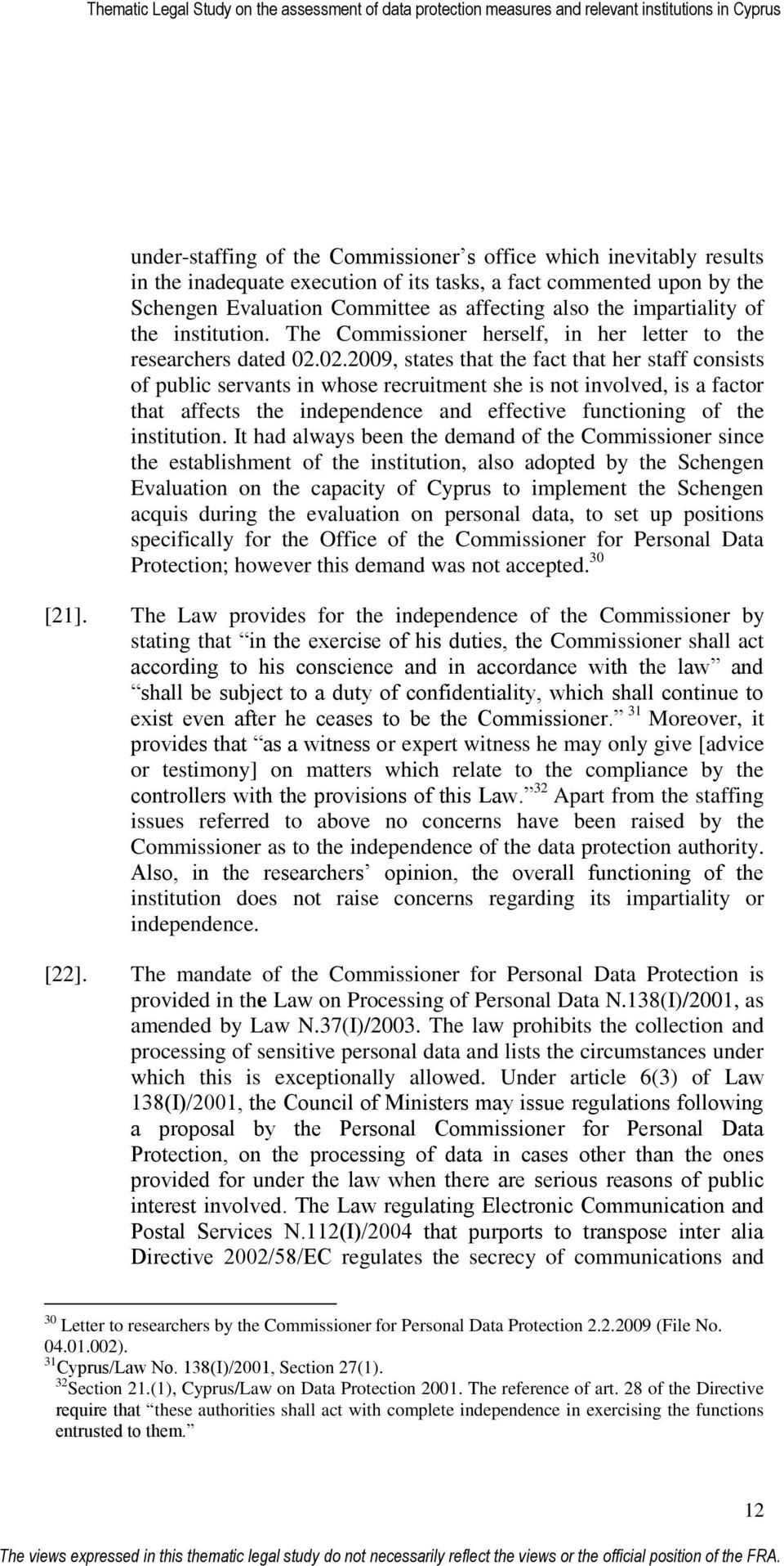 02.2009, states that the fact that her staff consists of public servants in whose recruitment she is not involved, is a factor that affects the independence and effective functioning of the