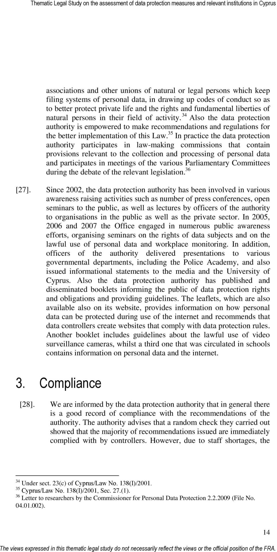 34 Also the data protection authority is empowered to make recommendations and regulations for the better implementation of this Law.