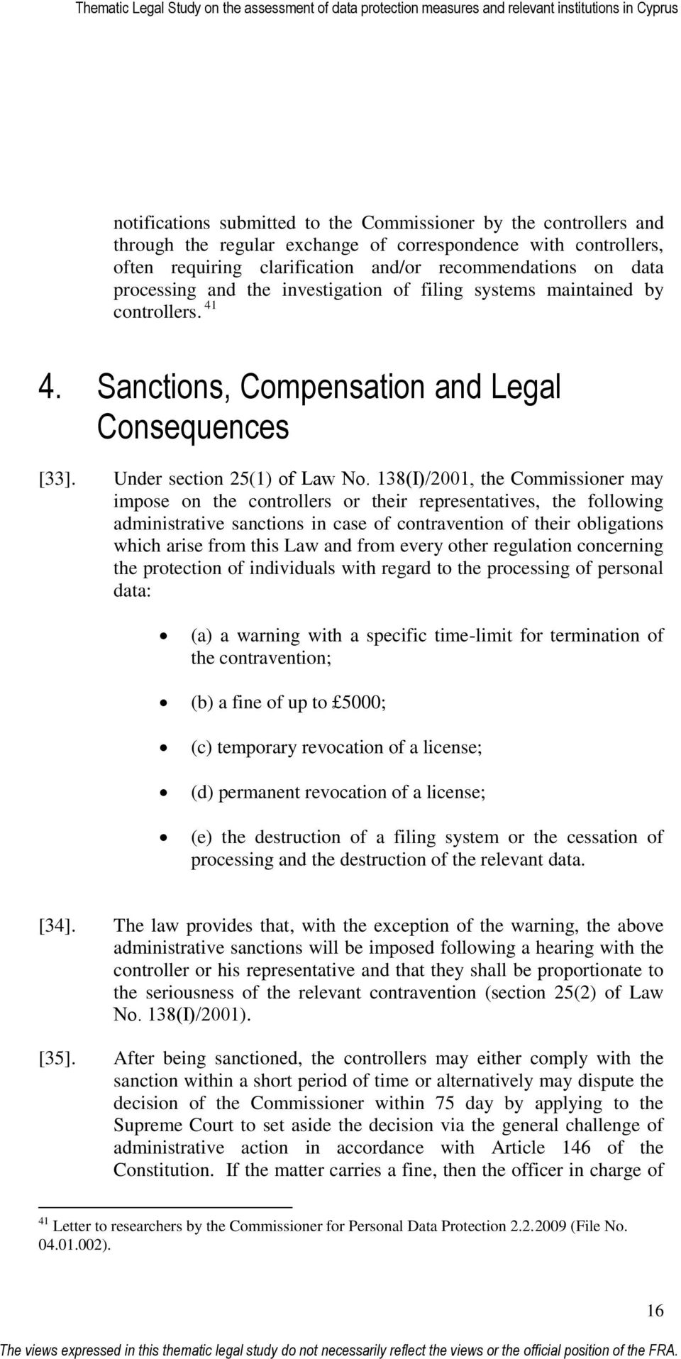 138(Ι)/2001, the Commissioner may impose on the controllers or their representatives, the following administrative sanctions in case of contravention of their obligations which arise from this Law